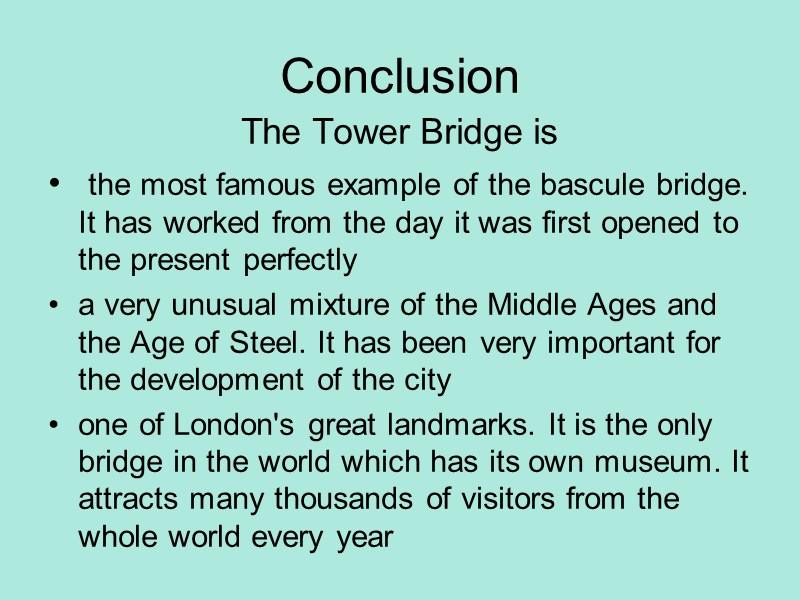 Conclusion The Tower Bridge is  the most famous example of the bascule bridge.
